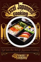 Excel Japanese Cooking: Get into the Art of Japanese Cooking