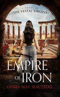 Empire of Iron: A Novel of the Vestal Virgins
