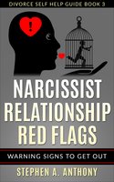 Narcissist Relationship Red Flags: Warning Signs to Get Out - Stephen A. Anthony