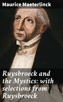 Ruysbroeck and the Mystics: with selections from Ruysbroeck - Maurice Maeterlinck