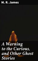 A Warning to the Curious, and Other Ghost Stories - M.R. James