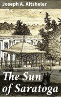 The Sun of Saratoga: A Romance of Burgoyne's Surrender - Joseph A. Altsheler