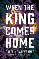 When the King Comes Home - Caroline Stevermer