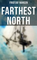 Farthest North: Historical Record of a Voyage of Exploration of the Ship 'Fram' 1893-1896 - Fridtjof Nansen