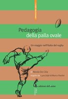 Pedagogia della palla ovale. Un viaggio nell’Italia del rugby - Nicola De Cilia