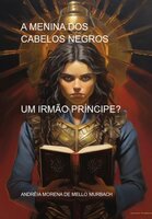 A Menina Dos Cabelos Negros - Andréia Morena De Mello Murbach