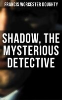 Shadow, the Mysterious Detective - Francis Worcester Doughty