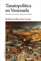 Tanatopolítica en Venezuela: Sicariato de Estado y derechos humanos - Roberto Briceño-León