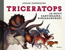 Triceratops ja muut sarvinaamadinosaurukset - Johan Egerkrans