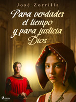 Para verdades el tiempo y para justicia Dios - Jose Zorrilla