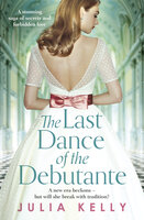 The Last Dance of the Debutante: A stunning and compelling saga of secrets and forbidden love - Julia Kelly
