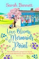Love Blooms at Mermaids Point: A glorious, uplifting read from bestseller Sarah Bennett - Sarah Bennett