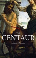 The Centaur: Modern Myth - A Mystical Encounter in Secret Lands of Caucasus - Algernon Blackwood