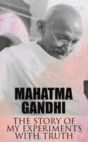 The Story of My Experiments with Truth: An Autobiography - Mahatma Gandhi