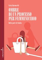 Ombre di un processo per femminicidio: Dalla parte di Giulia - Carla Baroncelli