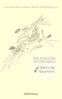 The Colours of the Mind: Creative Intelligence, Biases and Prejudices - Remy de Gourmont