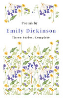 Poems by Emily Dickinson - Three Series, Complete: With an Introductory Excerpt by Martha Dickinson Bianchi - Emily Dickinson