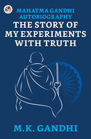 Mahatma Gandhi Autobiography : The Story Of My Experiments With Truth - Gandhi,M. K.