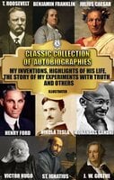 Classic Collection of Autobiographies: My Inventions, Highlights of His Life, The Story of My Experiments with Truth and others