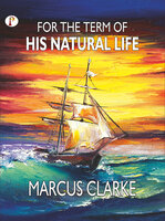 For the Term of His Natural Life - Marcus Clarke