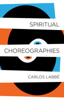 Spiritual Choreographies - Carlos Labbe