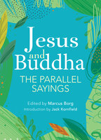 Jesus and Buddha: The Parallel Sayings - Marcus J. Borg