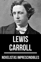 Novelistas Imprescindibles - Lewis Carroll - Lewis Carroll, August Nemo