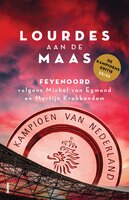 Lourdes aan de Maas: Feyenoord volgens Michel van Egmond en Martijn Krabbendam - Michel van Egmond, Martijn Krabbendam