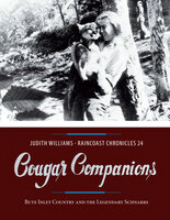 Raincoast Chronicles 24: Cougar Companions: Bute Inlet Country and the Legendary Schnarrs - Judith Williams