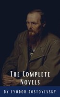 Fyodor Dostoyevsky: The Complete Novels - Fyodor Dostoevsky, Classics HQ