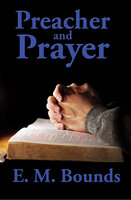 Preacher and Prayer - E. M. Bounds