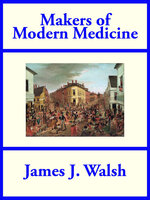Makers of Modern Medicine - James J. Walsh
