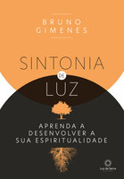 Sintonia de Luz: aprenda a desenvolver a sua espiritualidade - Bruno Gimenes