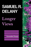 Longer Views: Extended Essays - Samuel R. Delany
