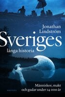 Sveriges långa historia : Människor, makt och gudar under 14000 år - Jonathan Lindström