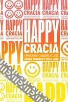 Happycracia: Fabricando cidadãos felizes - Edgar Cabanas, Eva Illouz