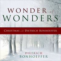 Wonder of Wonders: Christmas with Dietrich Bonhoeffer - Dietrich Bonhoeffer