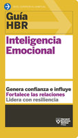 Guía HBR: Inteligencia emocional: Genera confianza e influye. Fortalece las relaciones. Lidera con resiliencia - Harvard Business Review