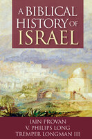 A Biblical History of Israel - Tremper Longman III, V. Philips Long, Iain Provan