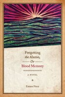 Forgetting the Alamo, Or, Blood Memory - Emma Pérez