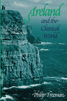 Ireland and the Classical World - Philip Freeman