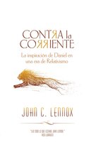 Contra la corriente: La inspiración de Daniel en una era de Relativismo - John C. Lennox