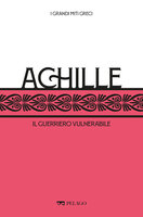 Achille: Il guerriero vulnerabile - AA.VV., Luigi Marfé, Tommaso Braccini