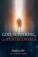 God, Suffering, and Pentecostals - Marius Nel