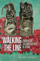 Walking the Line: Embracing the Imperatives of Jesus - Alan Davey