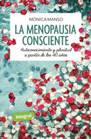 La menopausia consciente: Autoconocimiento y plenitud a partir de los 40 años - Mónica Manso