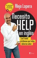 Necesito help en inglés: Las frases cotidianas que todos deberían saber - Alejo Lopera
