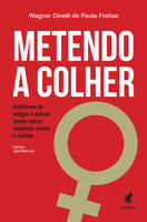 Metendo a Colher: Coletânea de artigos e outros textos sobre violência contra a mulher - Wagner Cinelli de Paula Freitas