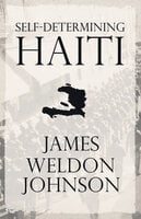 Self-Determining Haiti - James Weldon Johnson