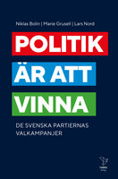 Politik är att vinna : De svenska partiernas valkampanjer